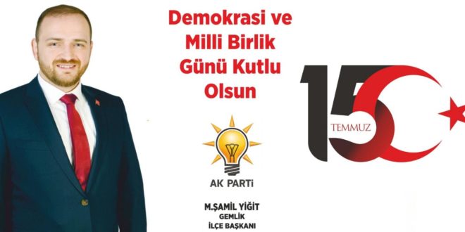 AK Parti'Gemlik İlçe Başkanı M.Şamil Yiğit’den 15 Temmuz açıklaması