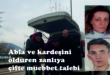Abla ve kardeşini öldüren zanlıya çifte müebbet talebi