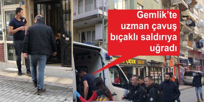 Gemlik'te uzman çavuş bıçaklı saldırıya uğradı