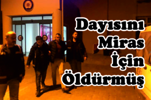 Dayı Cinayeti Zanlısı Tutuklandı