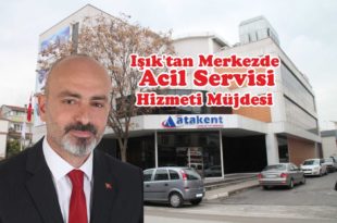 Işık'tan Merkezde Acil Servisi Hizmeti Müjdesi