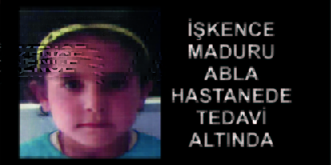 Suriyeli Çocuk Olayında Ablada İşkence Mağduru