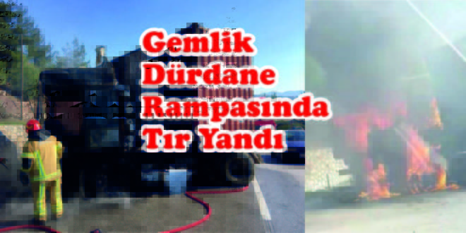 Gemlik Dürdane Rampasında Tır Yandı