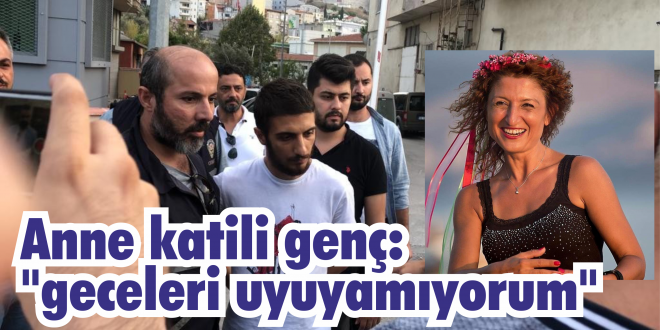 Anne katili genç: "geceleri uyuyamıyorum"