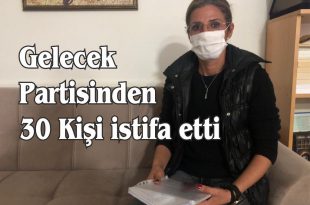 Gelecek Partisinde 30 Kişi istifa etti