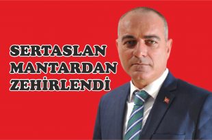 Başkan Sertaslan Mantardan zehirlendi