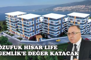 ÖZUFUK HİSAR LİFE GEMLİK’E DEĞER KATACAK