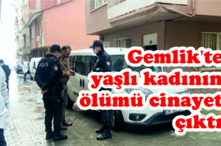 Gemlik'te yaşlı kadının ölümü cinayet çıktı