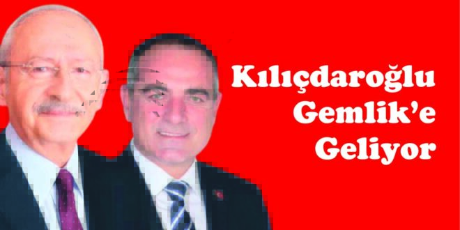   Kılıçdaroğlu Gemlik’e Geliyor