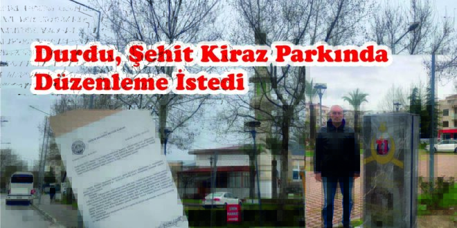 Durdu Şehit Kiraz Parkında Düzenleme İstedi