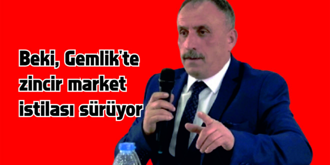 Beki, Gemlik'te zincir market istilası sürüyor