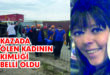 KAZADA ÖLEN KADININ KİMLİĞİ BELLİ OLDU