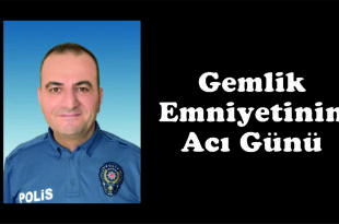 Gemlik Emniyetinin Acı Günü