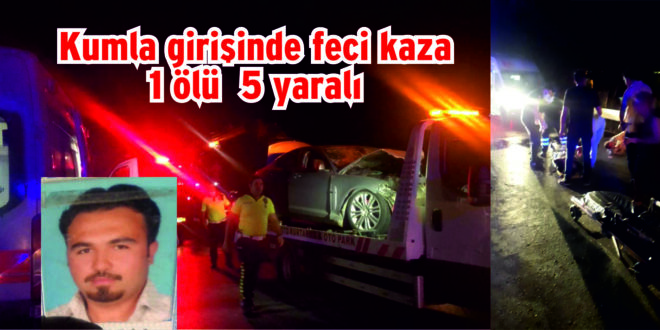 Kumla girişinde feci kaza 1 ölü 5 yaralı