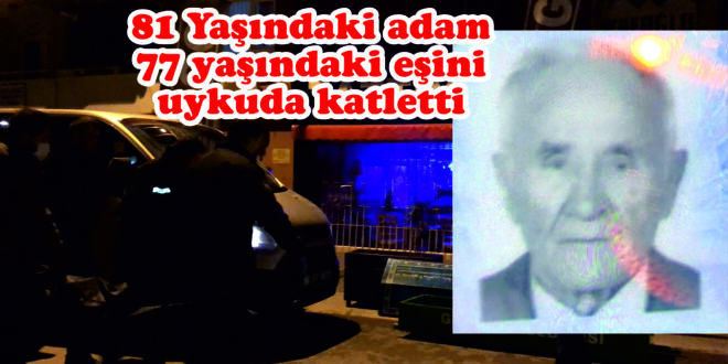 Gemlik’te Cinayet, yaşlı adam 77 yaşındaki eşini öldürdü…