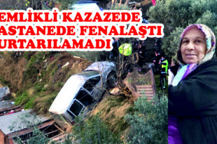 GEMLİKLİ KAZAZEDE HASTANEDE FENALAŞTI KURTARILAMADI