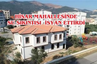 HİSAR MAHALLESİNDE Kİ SU SIKINTISI  İSYAN ETTİRDİ