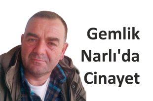 Gemlik Narlı'da Cinayet