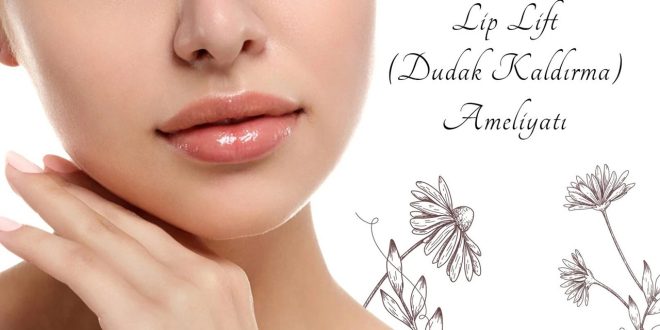 Lip Lift ile Yüzünüz Gençleşsin