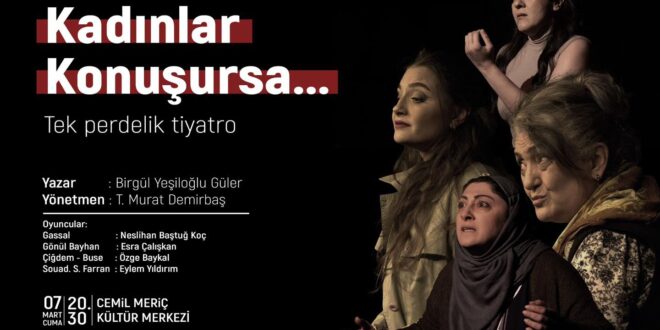 GEMLİK BELEDİYESİ VE GEMLİK KENT KONSEYİNDEN 8 MART DÜNYA KADINLAR GÜNÜNE ÖZEL TİYATRO ETKİNLİĞİ
