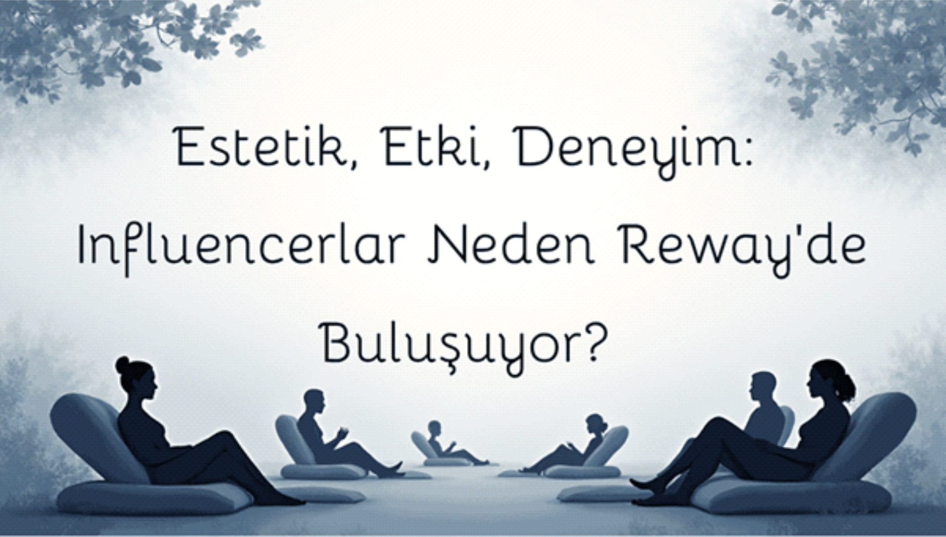Estetik, Etki, Deneyim: Influencerlar Neden Reway’de Buluşuyor?