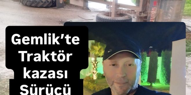 Gemlik Belediyesi Traktörü Kurşunlu’da Kaza Yaptı: 1 Ölü